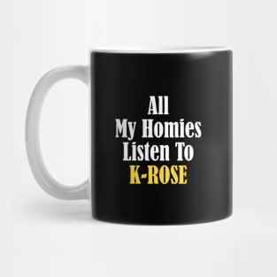 All My Homies Listen to K-Rose Mug